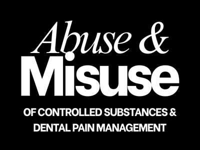 Abuse & Misuse of Controlled Substances & Principles of Dental Pain Management (Webcast)